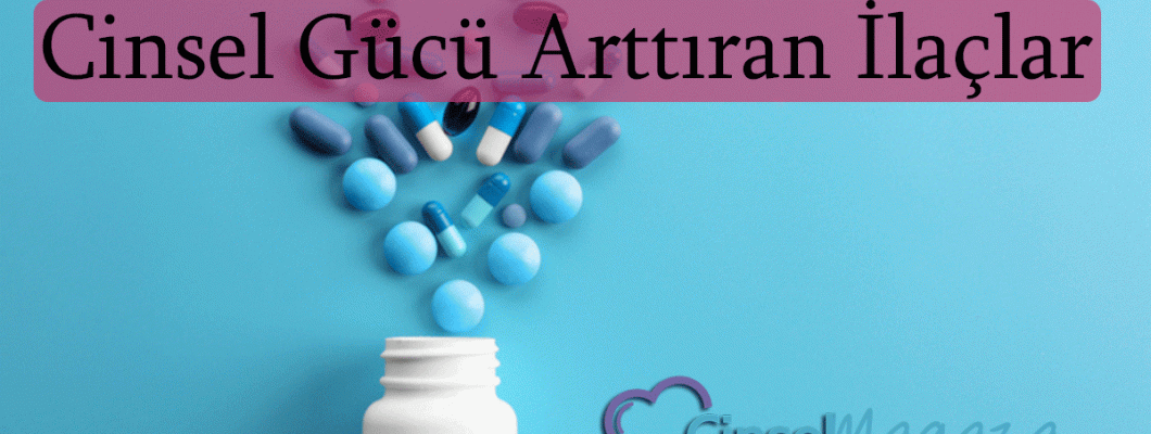 Cinsel Gücü Artıran İlaçlar