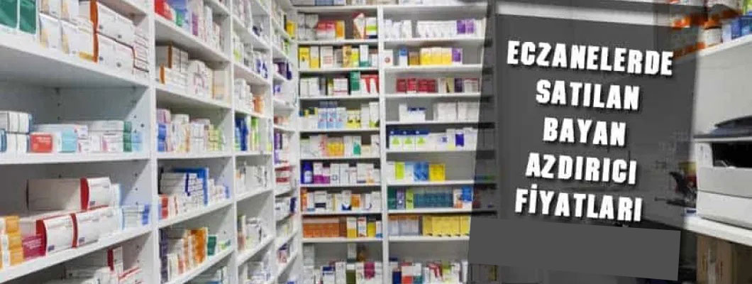 Eczanelerde Satılan Azdırıcı Fiyatları