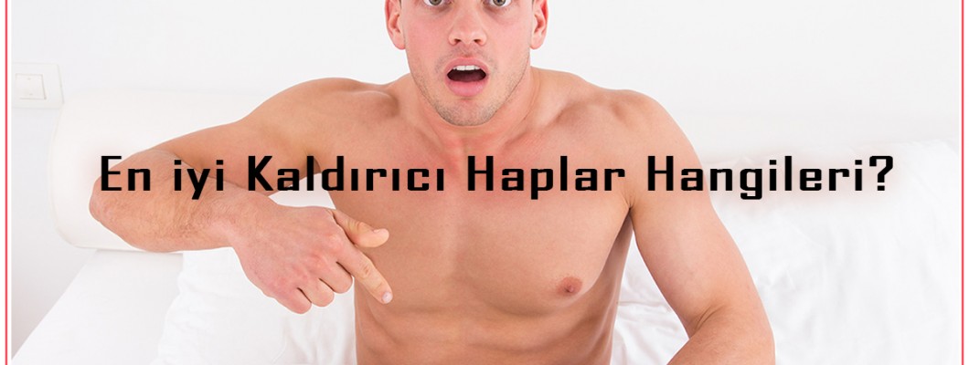 En İyi Kaldırıcı Haplar Hangileri?