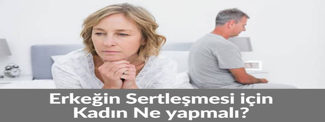 erkeğin ereksiyon olması için kadın ne yapmalı