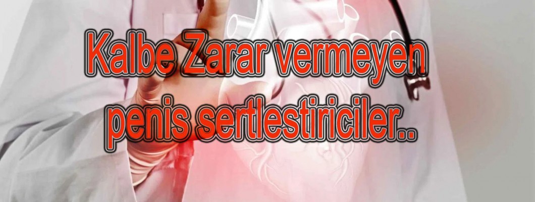 Kalbe Zarar Vermeyen Penis Sertleştiriciler